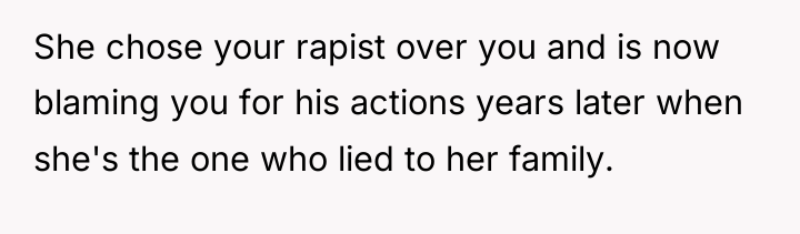 She chose your rapist over you and is now blaming...