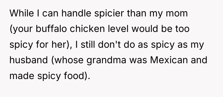 While I can handle spicier than my mom (your buffalo...