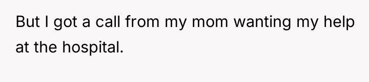 But I got a call from my mom wanting my...