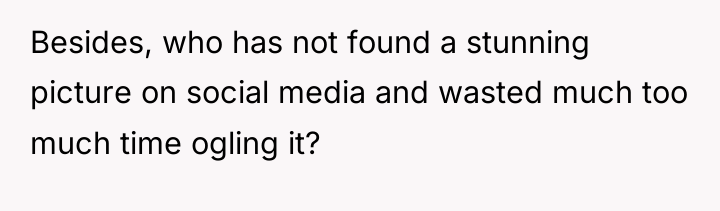 Besides, who has not found a stunning picture on social...