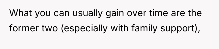 What you can usually gain over time are the former...