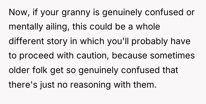 Now, if your granny is genuinely confused or mentally ailing,...