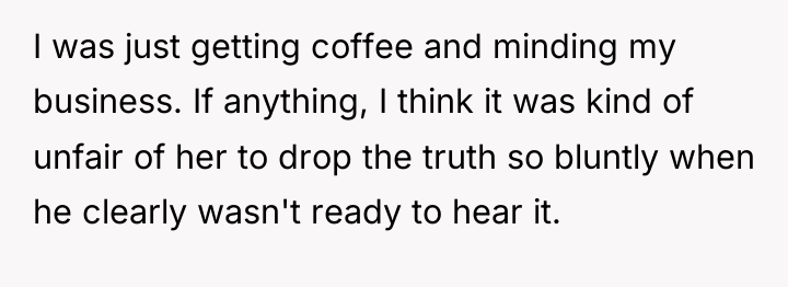 I was just getting coffee and minding my business. If...
