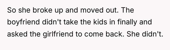 So she broke up and moved out. The boyfriend didn't...
