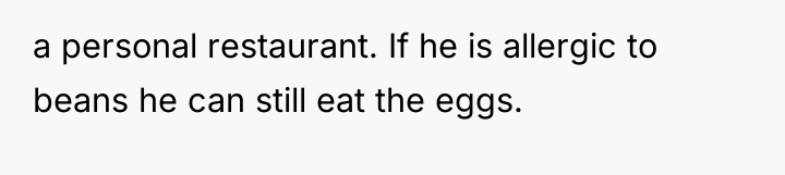 a personal restaurant. If he is allergic to beans he...