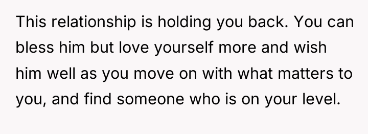 This relationship is holding you back. You can bless him...