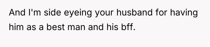 And I'm side eyeing your husband for having him as...