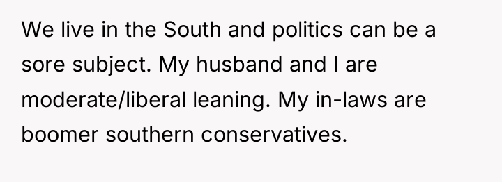 We live in the South and politics can be a...
