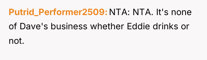 Putrid_Performer2509 NTA: NTA. It's none of Dave's business whether Eddie...