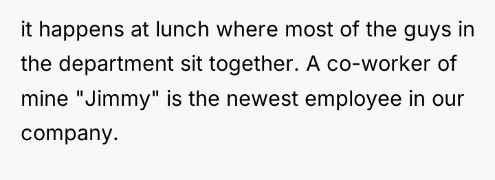 it happens at lunch where most of the guys in...