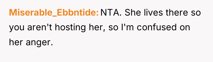 Miserable_Ebbntide NTA. She lives there so you aren't hosting her,...