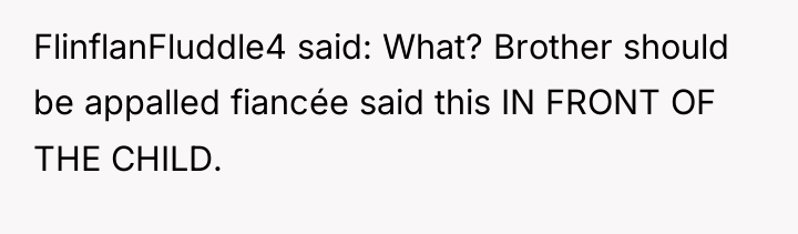 FlinflanFluddle4 said: What? Brother should be appalled fiancée said this...