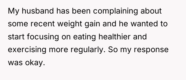 My husband has been complaining about some recent weight gain...
