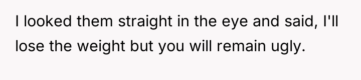 I looked them straight in the eye and said, I'll...