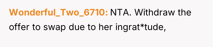Wonderful_Two_6710 NTA. Withdraw the offer to swap due to her...