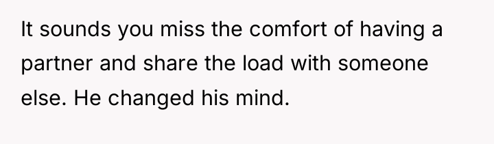 It sounds you miss the comfort of having a partner...