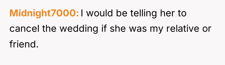 Midnight7000 I would be telling her to cancel the wedding...
