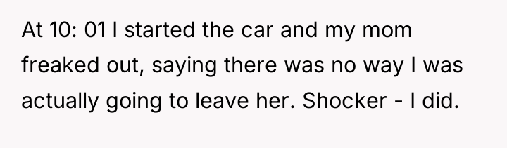 At 10: 01 I started the car and my mom...