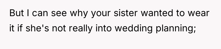 But I can see why your sister wanted to wear...