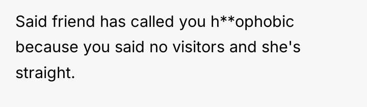 Said friend has called you h**ophobic because you said no...