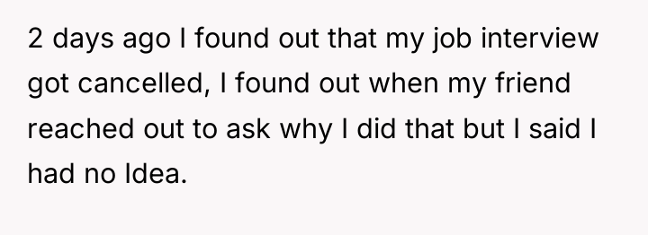 2 days ago I found out that my job interview...