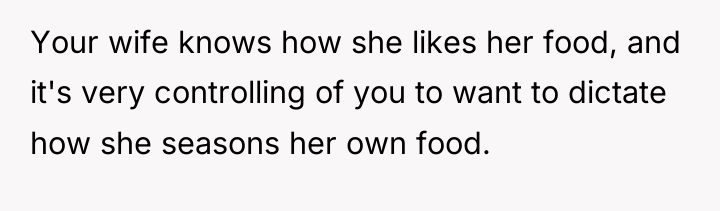 Your wife knows how she likes her food, and it's...