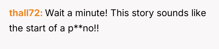 thall72 Wait a minute! This story sounds like the start...