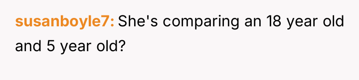 susanboyle7 She's comparing an 18 year old and 5 year...
