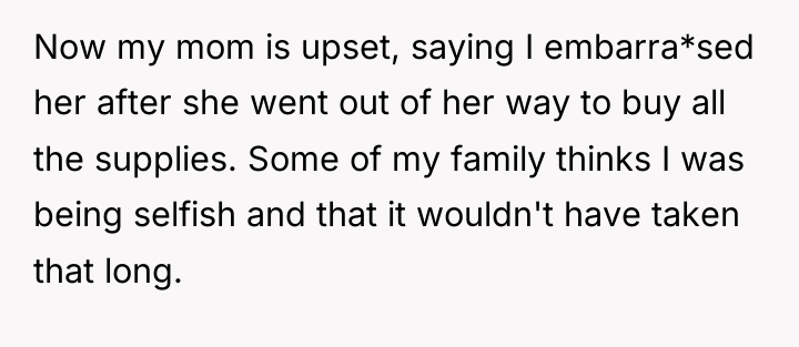 Now my mom is upset, saying I embarra*sed her after...