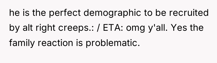 he is the perfect demographic to be recruited by alt...
