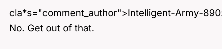 cla*s="comment_author">Intelligent-Army-890: No. Get out of that.