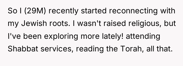 So I (29M) recently started reconnecting with my Jewish roots....