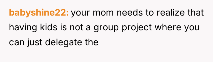 babyshine22 your mom needs to realize that having kids is...