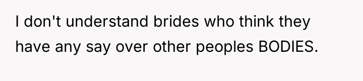 I don't understand brides who think they have any say...