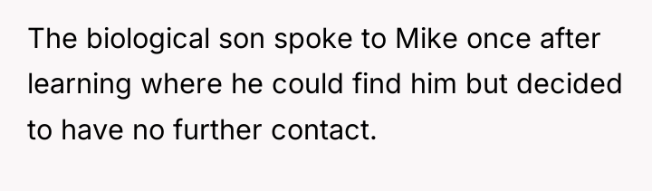 The biological son spoke to Mike once after learning where...
