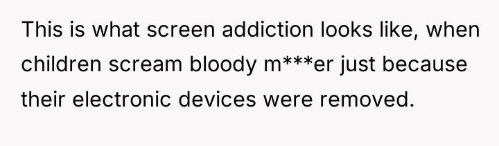 This is what screen addiction looks like, when children scream...