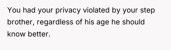 You had your privacy violated by your step brother, regardless...