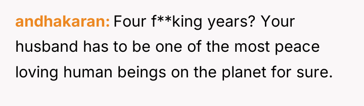 andhakaran Four f**king years? Your husband has to be one...