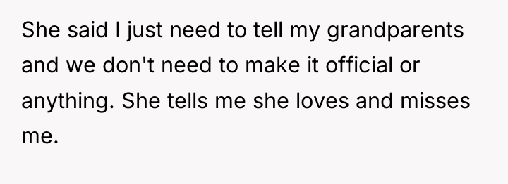 She said I just need to tell my grandparents and...