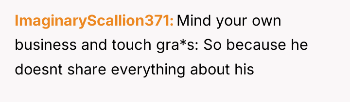 ImaginaryScallion371 Mind your own business and touch gra*s: So because...