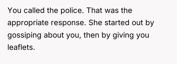 You called the police. That was the appropriate response. She...