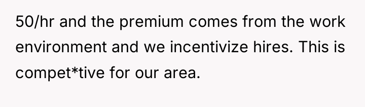 50/hr and the premium comes from the work environment and...