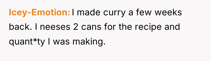 Icey-Emotion I made curry a few weeks back. I neeses...