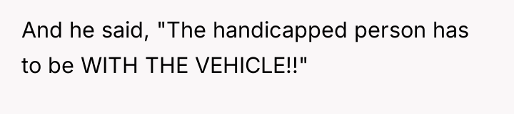 And he said, "The handicapped person has to be WITH...