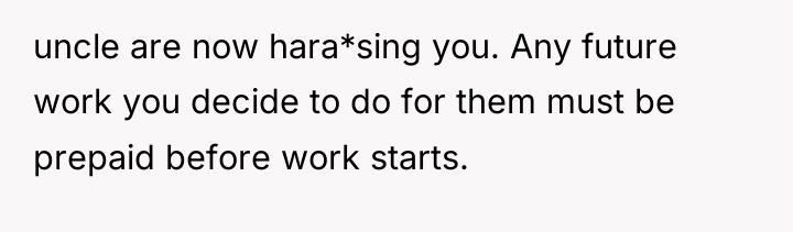 uncle are now hara*sing you. Any future work you decide...