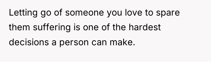Letting go of someone you love to spare them suffering...
