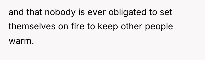 and that nobody is ever obligated to set themselves on...