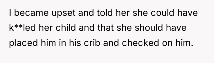 I became upset and told her she could have k**led...