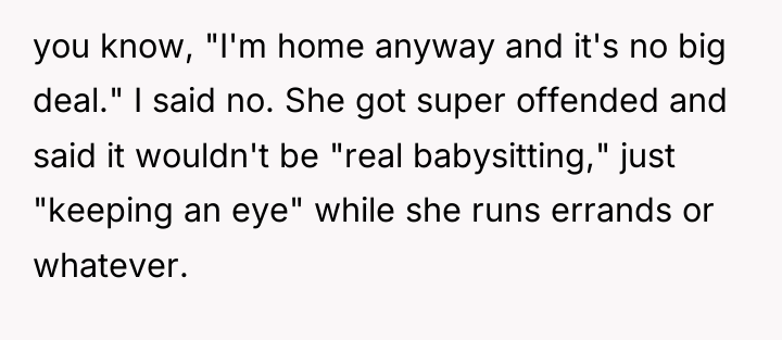 you know, "I'm home anyway and it's no big deal."...