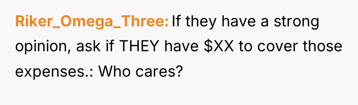 Riker_Omega_Three If they have a strong opinion, ask if THEY...